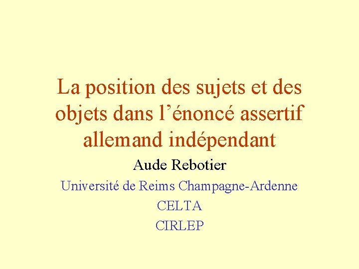 La position des sujets et des objets dans l’énoncé assertif allemand indépendant Aude Rebotier