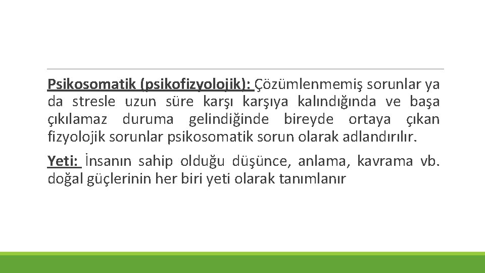 Psikosomatik (psikofizyolojik): Çözümlenmemiş sorunlar ya da stresle uzun süre karşıya kalındığında ve başa çıkılamaz Psikosomatik (psikofizyolojik): Çözümlenmemiş sorunlar ya da stresle uzun süre karşıya kalındığında ve başa çıkılamaz