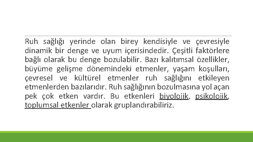 Ruh sağlığı yerinde olan birey kendisiyle ve çevresiyle dinamik bir denge ve uyum içerisindedir. Ruh sağlığı yerinde olan birey kendisiyle ve çevresiyle dinamik bir denge ve uyum içerisindedir.