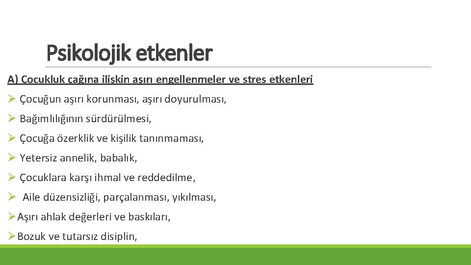 Psikolojik etkenler A) Çocukluk çağına ilişkin aşırı engellenmeler ve stres etkenleri Ø Çocuğun aşırı Psikolojik etkenler A) Çocukluk çağına ilişkin aşırı engellenmeler ve stres etkenleri Ø Çocuğun aşırı