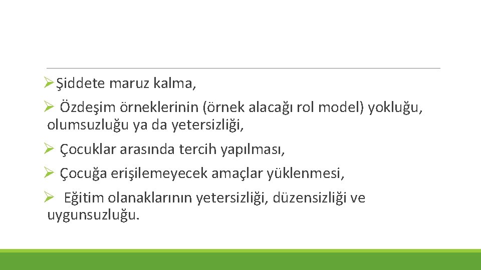 ØŞiddete maruz kalma, Ø Özdeşim örneklerinin (örnek alacağı rol model) yokluğu, olumsuzluğu ya da ØŞiddete maruz kalma, Ø Özdeşim örneklerinin (örnek alacağı rol model) yokluğu, olumsuzluğu ya da