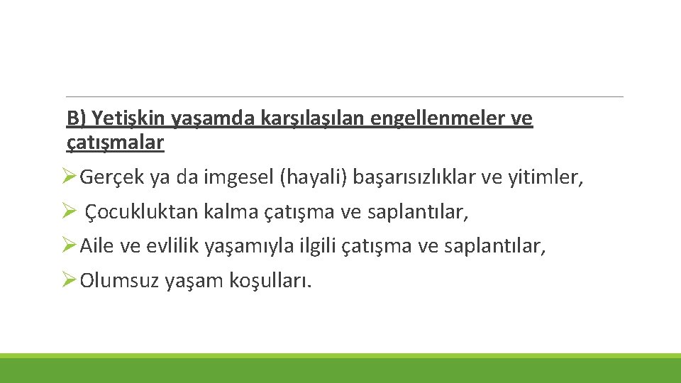 B) Yetişkin yaşamda karşılan engellenmeler ve çatışmalar ØGerçek ya da imgesel (hayali) başarısızlıklar ve B) Yetişkin yaşamda karşılan engellenmeler ve çatışmalar ØGerçek ya da imgesel (hayali) başarısızlıklar ve