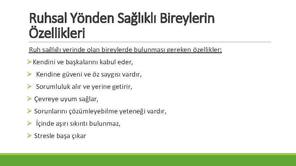 Ruhsal Yönden Sağlıklı Bireylerin Özellikleri Ruh sağlığı yerinde olan bireylerde bulunması gereken özellikler: ØKendini Ruhsal Yönden Sağlıklı Bireylerin Özellikleri Ruh sağlığı yerinde olan bireylerde bulunması gereken özellikler: ØKendini