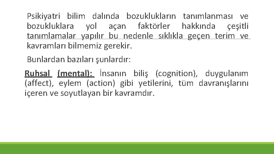 Psikiyatri bilim dalında bozuklukların tanımlanması ve bozukluklara yol açan faktörler hakkında çeşitli tanımlamalar yapılır Psikiyatri bilim dalında bozuklukların tanımlanması ve bozukluklara yol açan faktörler hakkında çeşitli tanımlamalar yapılır