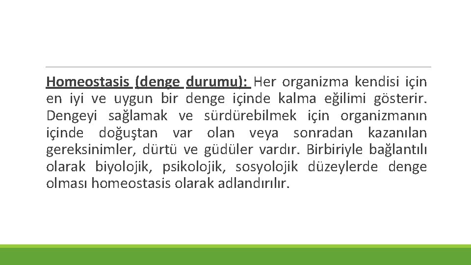 Homeostasis (denge durumu): Her organizma kendisi için en iyi ve uygun bir denge içinde Homeostasis (denge durumu): Her organizma kendisi için en iyi ve uygun bir denge içinde