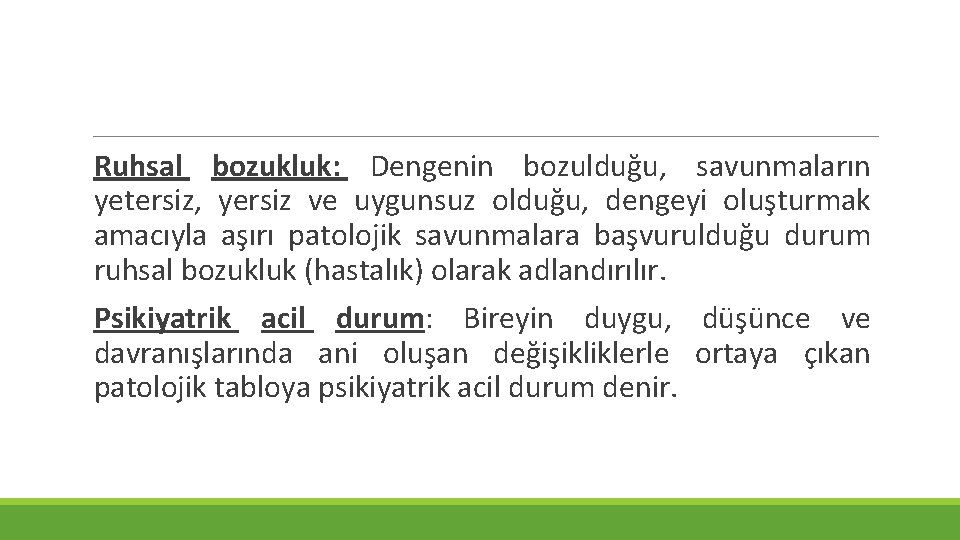 Ruhsal bozukluk: Dengenin bozulduğu, savunmaların yetersiz, yersiz ve uygunsuz olduğu, dengeyi oluşturmak amacıyla aşırı Ruhsal bozukluk: Dengenin bozulduğu, savunmaların yetersiz, yersiz ve uygunsuz olduğu, dengeyi oluşturmak amacıyla aşırı