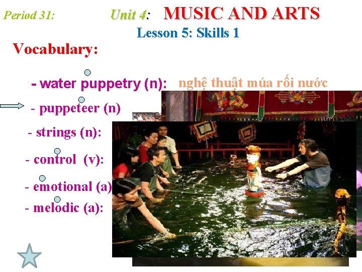 Period 31: Vocabulary: Unit 4: MUSIC AND ARTS Lesson 5: Skills 1 - water Period 31: Vocabulary: Unit 4: MUSIC AND ARTS Lesson 5: Skills 1 - water
