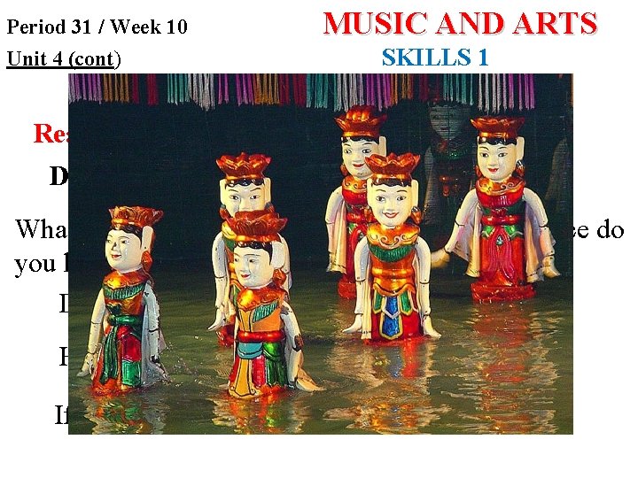 Period 31 / Week 10 Unit 4 (cont) MUSIC AND ARTS SKILLS 1 Reading Period 31 / Week 10 Unit 4 (cont) MUSIC AND ARTS SKILLS 1 Reading