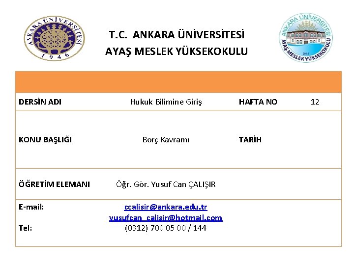 T. C. ANKARA ÜNİVERSİTESİ AYAŞ MESLEK YÜKSEKOKULU DERSİN ADI KONU BAŞLIĞI ÖĞRETİM ELEMANI E-mail:
