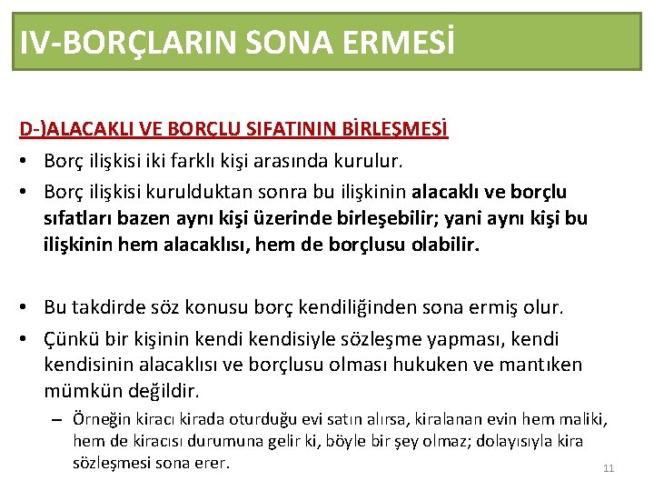 IV-BORÇLARIN SONA ERMESİ D-)ALACAKLI VE BORÇLU SIFATININ BİRLEŞMESİ • Borç ilişkisi iki farklı kişi