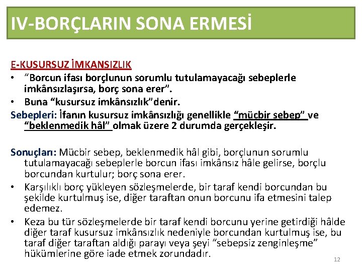 IV-BORÇLARIN SONA ERMESİ E-KUSURSUZ İMKANSIZLIK • “Borcun ifası borçlunun sorumlu tutulamayacağı sebeplerle imkânsızlaşırsa, borç