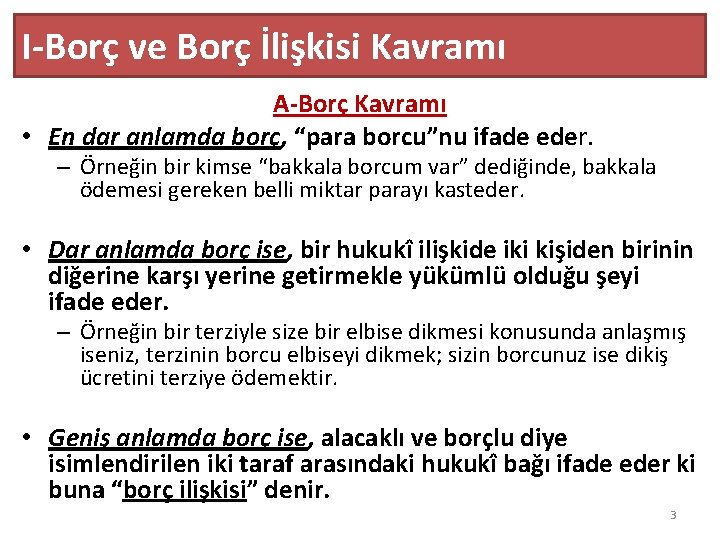 I-Borç ve Borç İlişkisi Kavramı A-Borç Kavramı • En dar anlamda borç, “para borcu”nu
