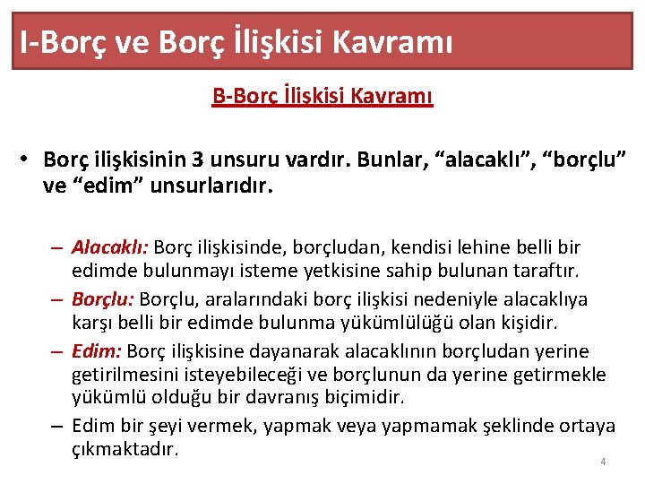 I-Borç ve Borç İlişkisi Kavramı B-Borç İlişkisi Kavramı • Borç ilişkisinin 3 unsuru vardır.