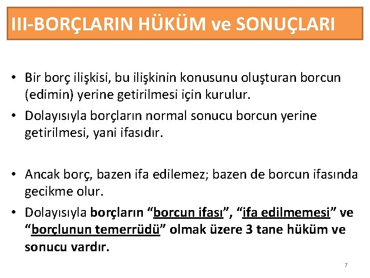 III-BORÇLARIN HÜKÜM ve SONUÇLARI • Bir borç ilişkisi, bu ilişkinin konusunu oluşturan borcun (edimin)