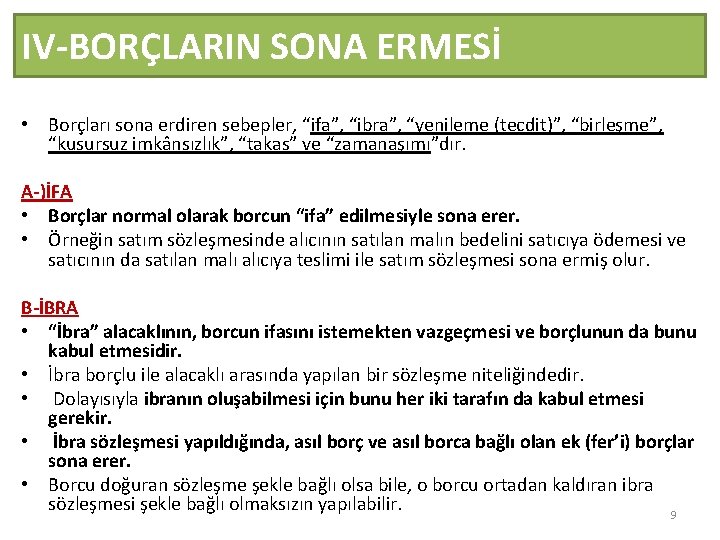 IV-BORÇLARIN SONA ERMESİ • Borçları sona erdiren sebepler, “ifa”, “ibra”, “yenileme (tecdit)”, “birleşme”, “kusursuz