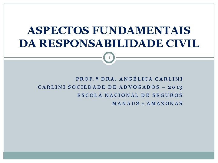 ASPECTOS FUNDAMENTAIS DA RESPONSABILIDADE CIVIL 1 PROF. ª DRA. ANGÉLICA CARLINI SOCIEDADE DE ADVOGADOS