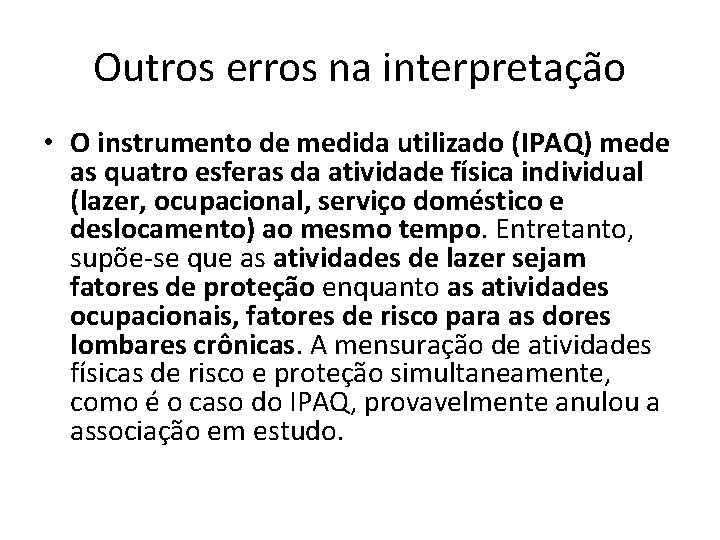 Outros erros na interpretação • O instrumento de medida utilizado (IPAQ) mede as quatro