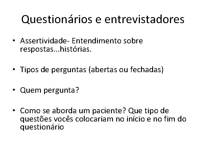 Questionários e entrevistadores • Assertividade- Entendimento sobre respostas. . . histórias. • Tipos de
