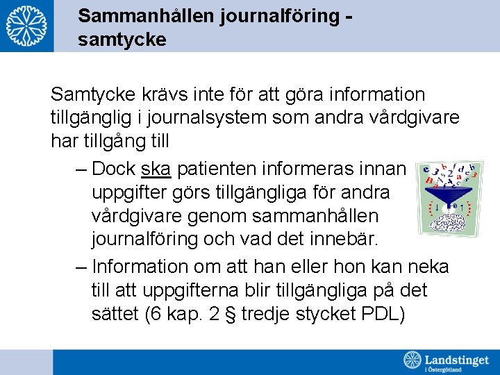 Sammanhållen journalföring samtycke Samtycke krävs inte för att göra information tillgänglig i journalsystem som