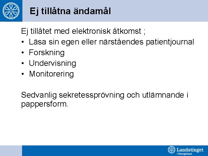 Ej tillåtna ändamål Ej tillåtet med elektronisk åtkomst ; • Läsa sin egen eller