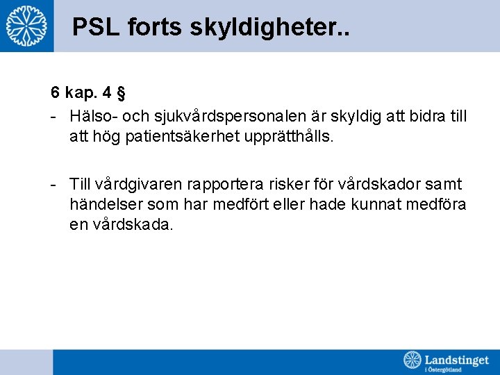 PSL forts skyldigheter. . 6 kap. 4 § - Hälso- och sjukvårdspersonalen är skyldig