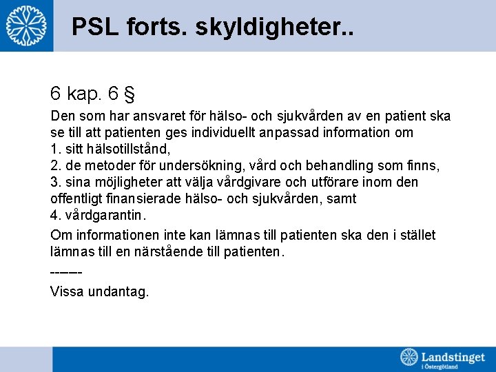 PSL forts. skyldigheter. . 6 kap. 6 § Den som har ansvaret för hälso-