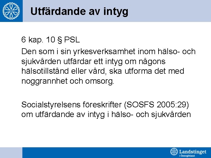 Utfärdande av intyg 6 kap. 10 § PSL Den som i sin yrkesverksamhet inom