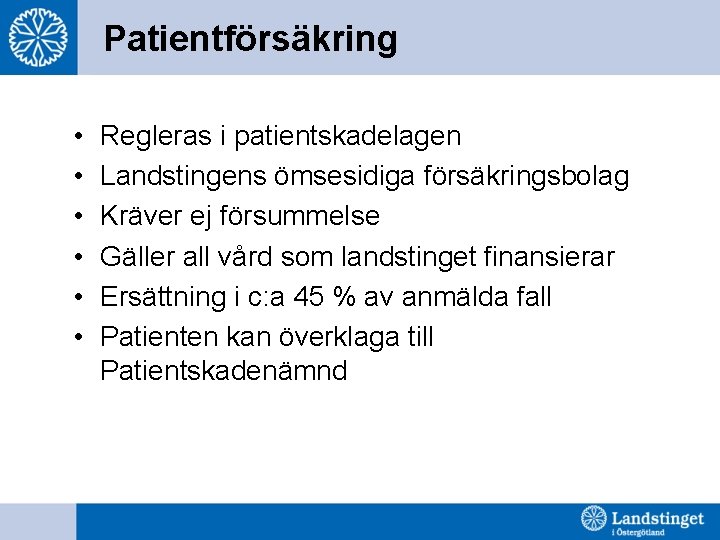 Patientförsäkring • • • Regleras i patientskadelagen Landstingens ömsesidiga försäkringsbolag Kräver ej försummelse Gäller