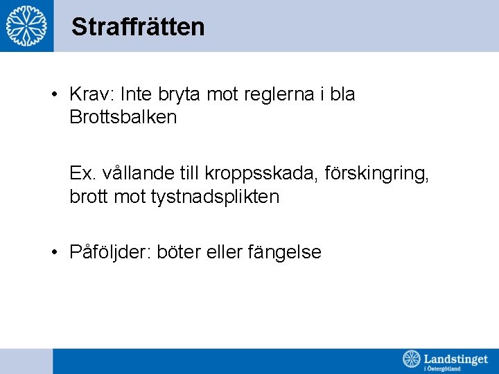 Straffrätten • Krav: Inte bryta mot reglerna i bla Brottsbalken Ex. vållande till kroppsskada,