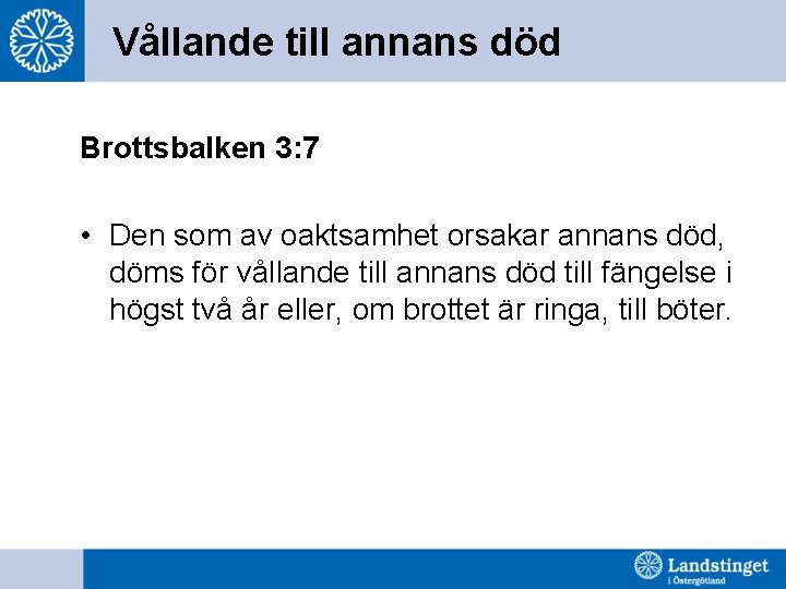 Vållande till annans död Brottsbalken 3: 7 • Den som av oaktsamhet orsakar annans