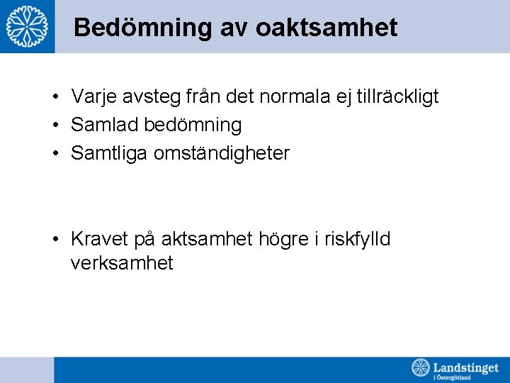 Bedömning av oaktsamhet • Varje avsteg från det normala ej tillräckligt • Samlad bedömning