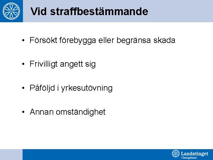 Vid straffbestämmande • Försökt förebygga eller begränsa skada • Frivilligt angett sig • Påföljd