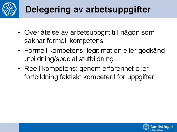 Delegering av arbetsuppgifter • Överlåtelse av arbetsuppgift till någon som saknar formell kompetens •