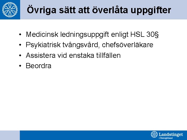 Övriga sätt att överlåta uppgifter • • Medicinsk ledningsuppgift enligt HSL 30§ Psykiatrisk tvångsvård,