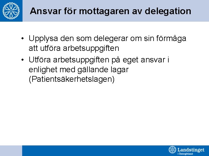 Ansvar för mottagaren av delegation • Upplysa den som delegerar om sin förmåga att