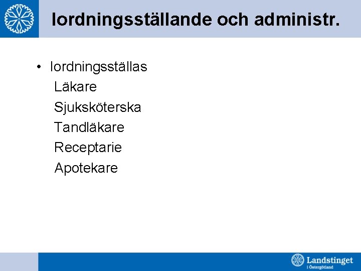 Iordningsställande och administr. • Iordningsställas Läkare Sjuksköterska Tandläkare Receptarie Apotekare 