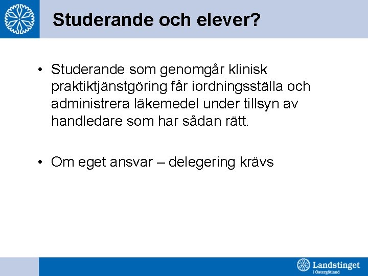 Studerande och elever? • Studerande som genomgår klinisk praktiktjänstgöring får iordningsställa och administrera läkemedel