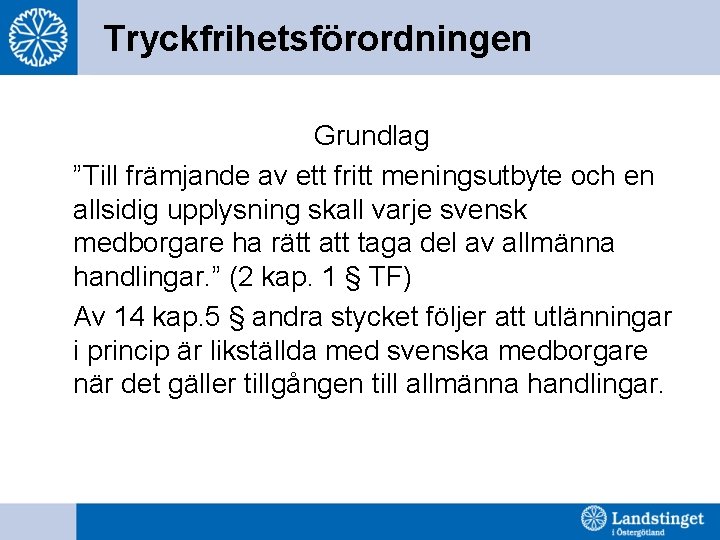 Tryckfrihetsförordningen Grundlag ”Till främjande av ett fritt meningsutbyte och en allsidig upplysning skall varje