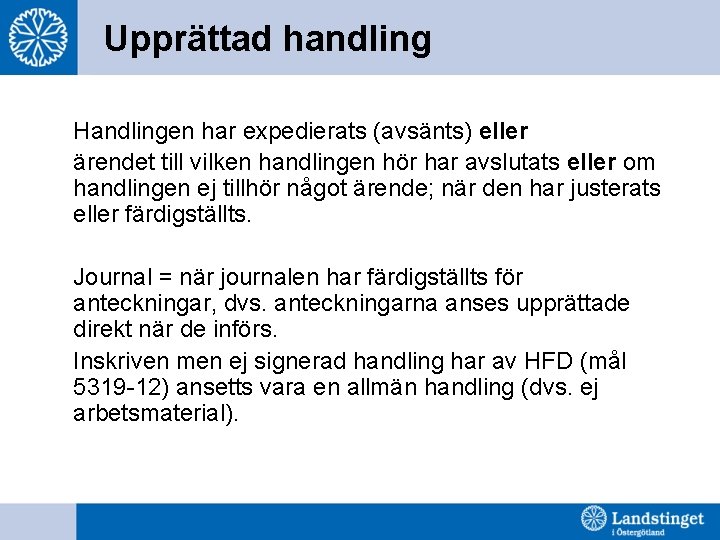 Upprättad handling Handlingen har expedierats (avsänts) eller ärendet till vilken handlingen hör har avslutats