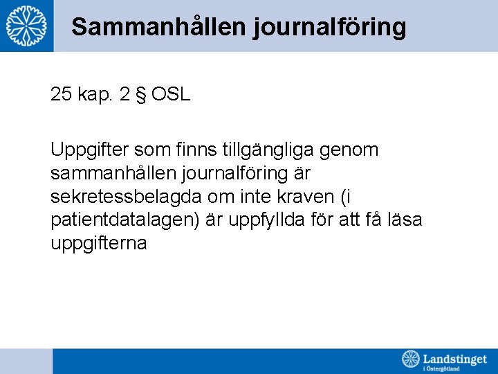 Sammanhållen journalföring 25 kap. 2 § OSL Uppgifter som finns tillgängliga genom sammanhållen journalföring