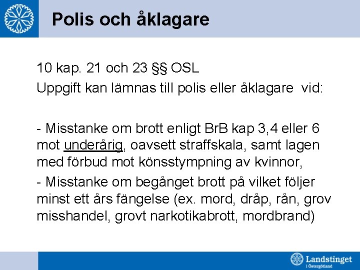 Polis och åklagare 10 kap. 21 och 23 §§ OSL Uppgift kan lämnas till