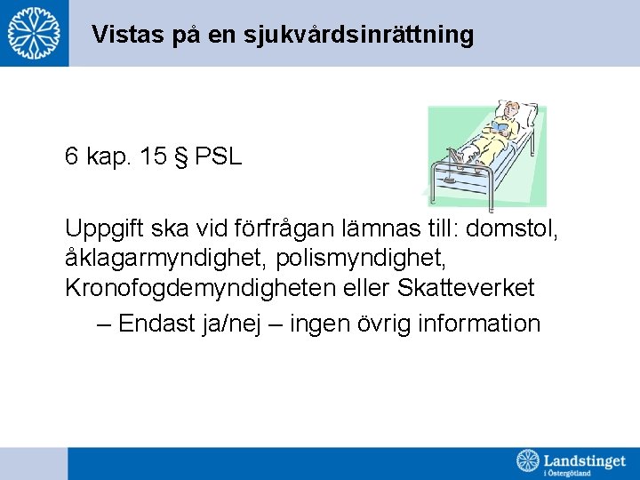 Vistas på en sjukvårdsinrättning 6 kap. 15 § PSL Uppgift ska vid förfrågan lämnas