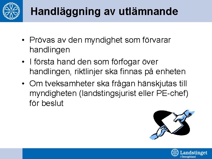 Handläggning av utlämnande • Prövas av den myndighet som förvarar handlingen • I första