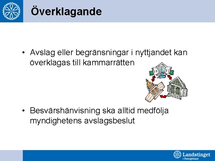 Överklagande • Avslag eller begränsningar i nyttjandet kan överklagas till kammarrätten • Besvärshänvisning ska