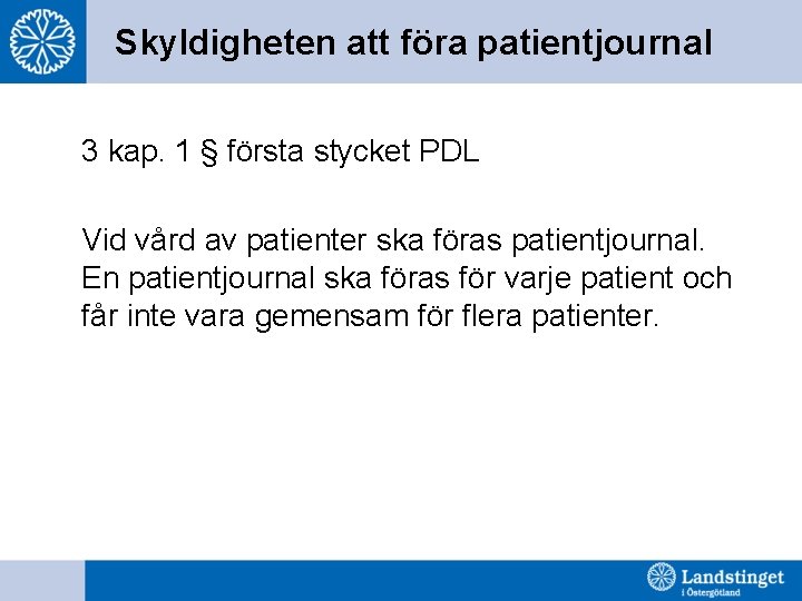 Skyldigheten att föra patientjournal 3 kap. 1 § första stycket PDL Vid vård av