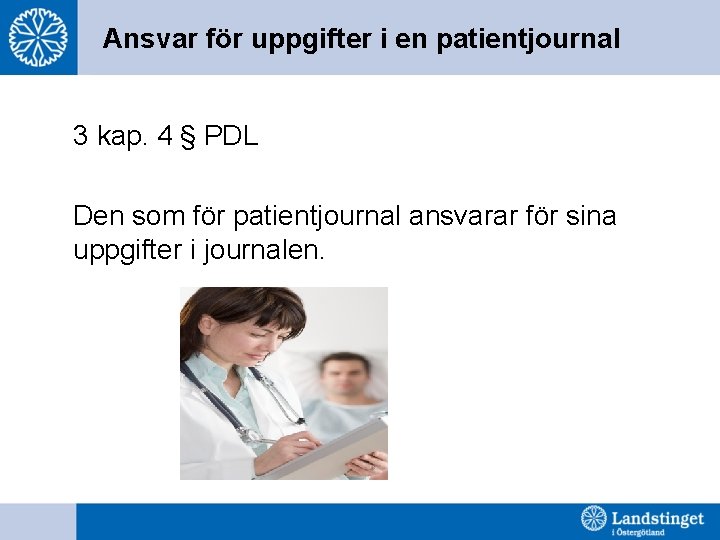 Ansvar för uppgifter i en patientjournal 3 kap. 4 § PDL Den som för