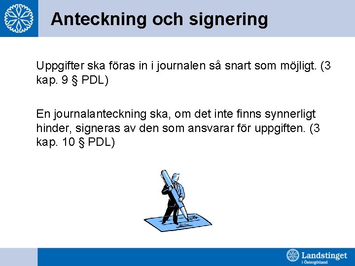 Anteckning och signering Uppgifter ska föras in i journalen så snart som möjligt. (3