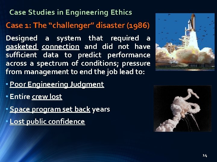 Case Studies in Engineering Ethics Case 1: The “challenger” disaster (1986) Designed a system Case Studies in Engineering Ethics Case 1: The “challenger” disaster (1986) Designed a system