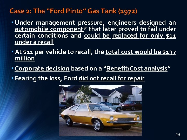 Case 2: The “Ford Pinto” Gas Tank (1972) • Under management pressure, engineers designed Case 2: The “Ford Pinto” Gas Tank (1972) • Under management pressure, engineers designed