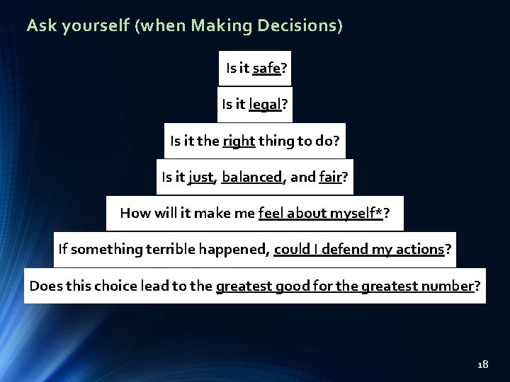Ask yourself (when Making Decisions) Is it safe? Is it legal? Is it the Ask yourself (when Making Decisions) Is it safe? Is it legal? Is it the